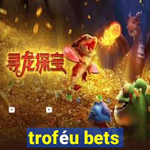 troféu bets